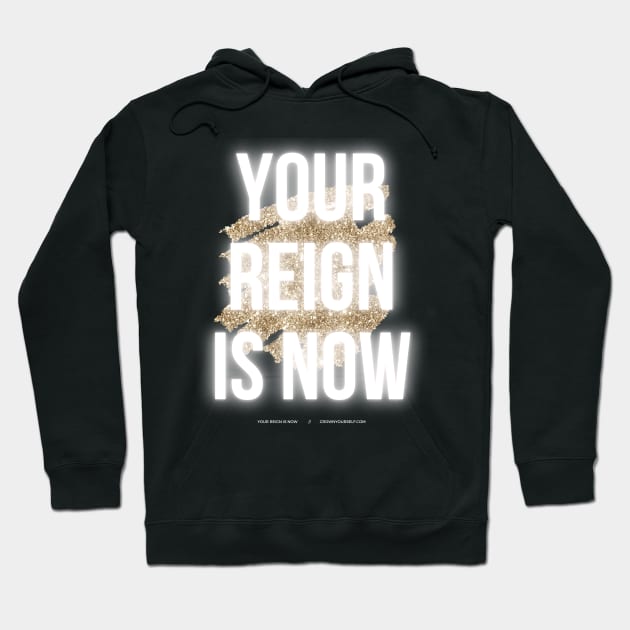 Your Reign is Now, Queen Hoodie by Crown Yourself